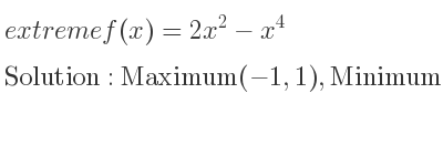 The extreme f(x)=2x^2-x^4 is Maximum(-1,1),Minimum(0,0),Maximum(1,1)